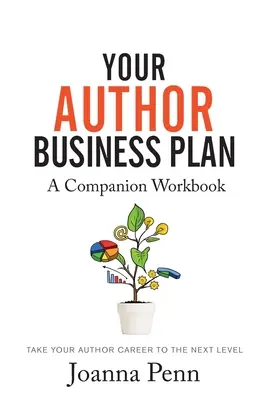 Ihr Businessplan für Autoren. Das begleitende Arbeitsbuch: Bringen Sie Ihre Autorenkarriere auf die nächste Stufe - Your Author Business Plan. Companion Workbook: Take Your Author Career To The Next Level