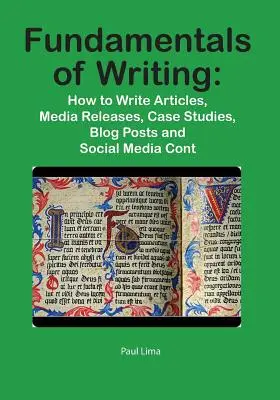 Grundlagen des Schreibens: Wie man Artikel, Pressemitteilungen, Fallstudien, Blogbeiträge und Inhalte für soziale Medien schreibt - Fundamentals of Writing: How to Write Articles, Media Releases, Case Studies, Blog Posts and Social Media Content