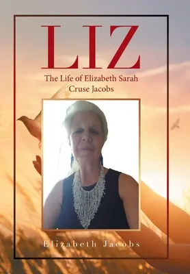 Liz: Das Leben von Elizabeth Sarah Cruse Jacobs - Liz: The Life of Elizabeth Sarah Cruse Jacobs