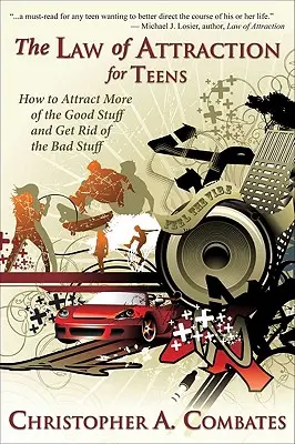 Das Gesetz der Anziehung für Teenager: Wie man mehr von den guten Dingen bekommt und die schlechten Dinge loswird - The Law of Attraction for Teens: How to Get More of the Good Stuff, and Get Rid of the Bad Stuff