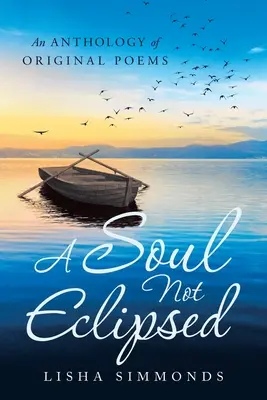 Eine Seele, die nicht verfinstert ist: Eine Anthologie von Originalgedichten - A Soul Not Eclipsed: An Anthology of Original Poems