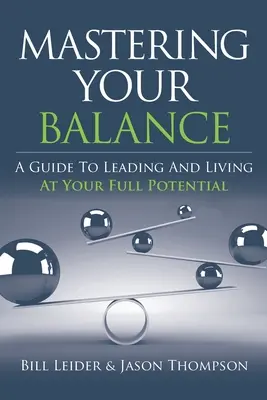 Meistern Sie Ihr Gleichgewicht: Ein Leitfaden zum Führen und Leben in vollem Umfang Ihres Potenzials - Mastering Your Balance: A Guide to Leading and Living at Your Full Potential