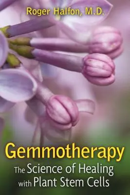 Gemmotherapie: Die Wissenschaft der Heilung mit pflanzlichen Stammzellen - Gemmotherapy: The Science of Healing with Plant Stem Cells