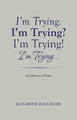 Ich versuche es. Ich versuch's? Ich versuch's! Ich versuch's...: Eine Sammlung von Gedichten - I'm Trying. I'm Trying? I'm Trying! I'm Trying...: A Collection of Poems