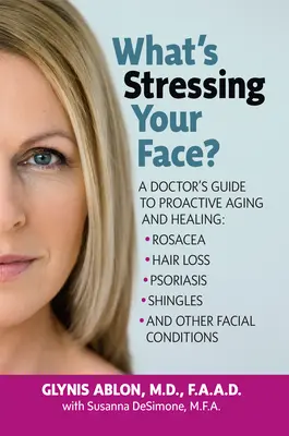 Was stresst Ihr Gesicht: Ein Leitfaden für Hautärzte zur Heilung von stressbedingten Gesichtsbeschwerden - What's Stressing Your Face: A Skin Doctors Guide to Healing Stress-Induced Facial Conditions
