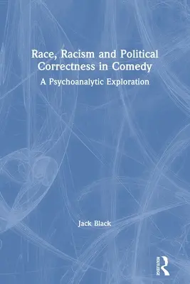 Ethnie, Rassismus und politische Korrektheit in der Komödie: Eine psychoanalytische Erkundung - Race, Racism and Political Correctness in Comedy: A Psychoanalytic Exploration