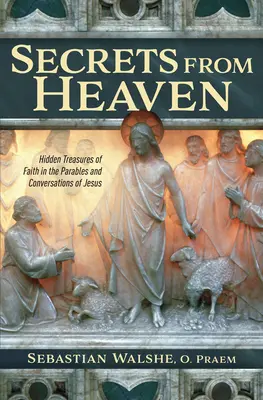 Geheimnisse des Himmels: Verborgene Schätze des Glaubens in den Gleichnissen und Gesprächen von Jesus - Secrets from Heaven: Hidden Treasures of Faith in the Parables and Conversations of Jesus