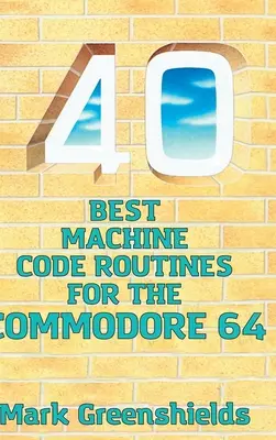 Die 40 besten Maschinencode-Routinen für den Commodore 64 - 40 Best Machine Code Routines for the Commodore 64