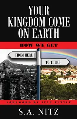 Dein Reich komme auf Erden: Wie wir von hier nach dort kommen - Your Kingdom Come On Earth: How We Get from Here to There