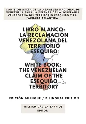 Libro Blanco: La Reclamacin Venezolana del Territorio Esequibo / Weißes Buch: Der venezolanische Anspruch auf das Esequibo-Territorium / The Venezuelan Claim of the Esequibo Territory - Libro Blanco: La Reclamacin Venezolana del Territorio Esequibo / White Book: The Venezuelan Claim of the Esequibo Territory