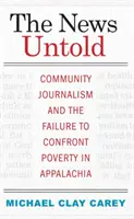 Die unerzählten Nachrichten: Gemeindejournalismus und das Versagen bei der Bekämpfung der Armut in den Appalachen - The News Untold: Community Journalism and the Failure to Confront Poverty in Appalachia