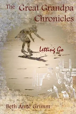 Die Urgroßvater-Chroniken: Loslassen - The Great Grandpa Chronicles: Letting Go
