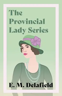 Die Provinzdamen-Serie: Tagebuch einer Provinzdame, Die Provinzdame geht weiter, Die Provinzdame in Amerika & Die Provinzdame in - The Provincial Lady Series: Diary of a Provincial Lady, The Provincial Lady Goes Further, The Provincial Lady in America & The Provincial Lady in