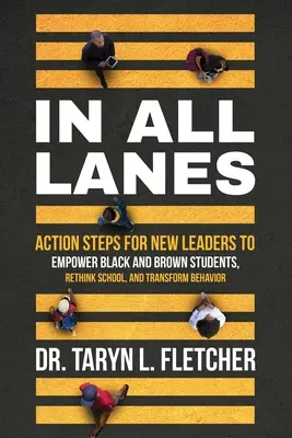 In allen Bahnen: Aktionsschritte für neue Führungskräfte zur Förderung schwarzer und brauner Schüler, zum Umdenken in der Schule und zur Verhaltensänderung - In All Lanes: Action Steps for New Leaders to Empower Black and Brown Students, Rethink School, and Transform Behavior