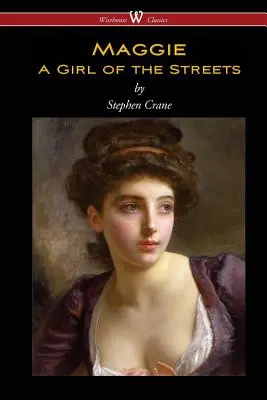 Maggie: Ein Mädchen von der Straße (Wisehouse Classics Edition) - Maggie: A Girl of the Streets (Wisehouse Classics Edition)