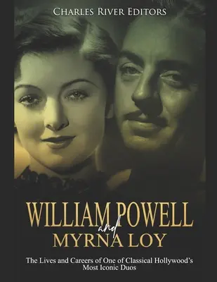 William Powell und Myrna Loy: Das Leben und die Karriere eines der ikonischsten Duos des klassischen Hollywoods - William Powell and Myrna Loy: The Lives and Careers of One of Classical Hollywood's Most Iconic Duos