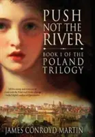 Schieb den Fluss nicht (Die Polen-Trilogie Buch 1) - Push Not the River (The Poland Trilogy Book 1)