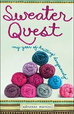Sweater Quest: Mein Jahr des gefährlichen Strickens - Sweater Quest: My Year of Knitting Dangerously