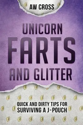 Einhornfürze und Glitzer: Schnelle und schmutzige Tipps für das Überleben eines J-Pouches - Unicorn Farts and Glitter: Quick and Dirty Tips for Surviving a J-Pouch