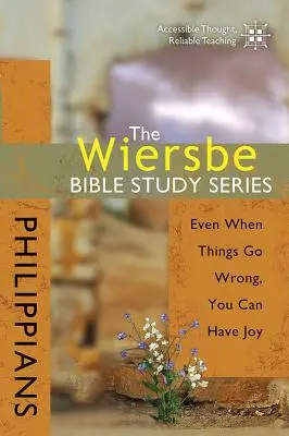 Die Wiersbe-Bibelstudienreihe: Philipper: Auch wenn die Dinge schief gehen, können Sie Freude haben - The Wiersbe Bible Study Series: Philippians: Even When Things Go Wrong, You Can Have Joy