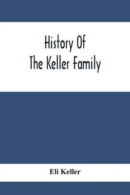 Die Geschichte der Familie Keller - History Of The Keller Family