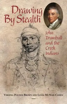Zeichnen im Verborgenen: John Trumbull und die Creek-Indianer - Drawing by Stealth: John Trumbull and the Creek Indians