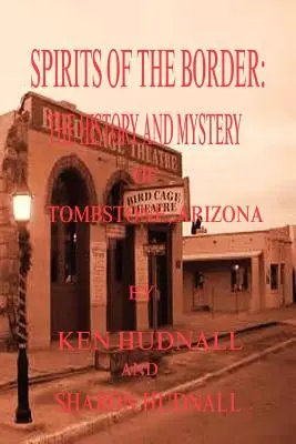 Die Geister der Grenze: Die Geschichte und die Geheimnisse von Tombstone, AZ. - Spirits of the Border: The History and Mystery of Tombstone, AZ.