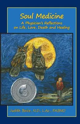 Medizin für die Seele: Die Überlegungen eines Arztes zu Leben, Liebe, Tod und Heilung - Soul Medicine: A Physician's Reflections on Life, Love, Death and Healing