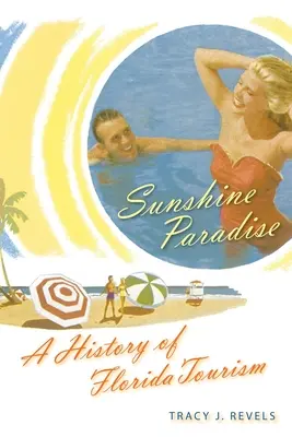 Das Sonnenschein-Paradies: Eine Geschichte des Tourismus in Florida - Sunshine Paradise: A History of Florida Tourism