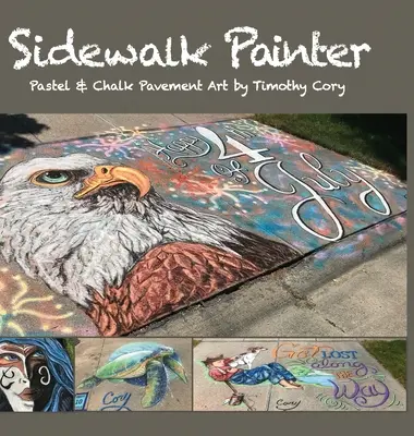Bürgersteig-Maler: Pastell- und Kreidepflasterkunst von Timothy Cory - Sidewalk Painter: Pastel & Chalk Pavement Art by Timothy Cory