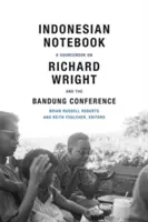 Indonesisches Notizbuch: Ein Quellenbuch über Richard Wright und die Konferenz von Bandung - Indonesian Notebook: A Sourcebook on Richard Wright and the Bandung Conference