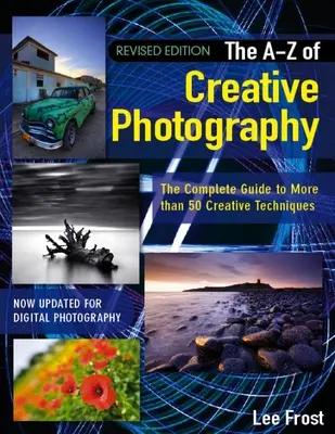 Neues A-Z der kreativen Fotografie: Über 50 Techniken ausführlich erklärt - New A-Z of Creative Photography: Over 50 Techniques Explained in Full