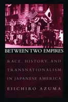 Zwischen zwei Imperien: Rasse, Geschichte und Transnationalismus im japanischen Amerika - Between Two Empires: Race, History, and Transnationalism in Japanese America