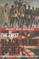 Die erste schwarze Sklavengesellschaft: Großbritanniens Zeit der Barbarei auf Barbados, 1636-1876 - The First Black Slave Society: Britain's Barbarity Time in Barbados, 1636-1876