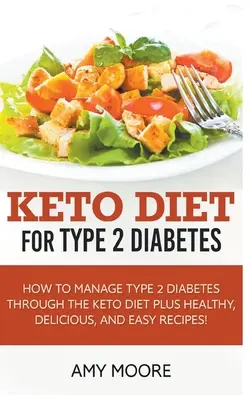 Keto-Diät für Typ-2-Diabetes, Wie Sie Typ-2-Diabetes mit der Keto-Diät in den Griff bekommen, plus gesunde, leckere und einfache Rezepte! - Keto Diet for Type 2 Diabetes, How to Manage Type 2 Diabetes Through the Keto Diet Plus Healthy, Delicious, and Easy Recipes!