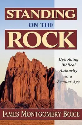 Auf dem Felsen stehen: Biblische Autorität in einem säkularen Zeitalter aufrechterhalten - Standing on the Rock: Upholding Biblical Authority in a Secular Age