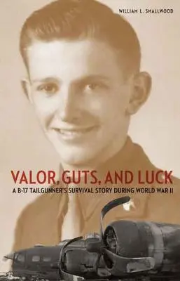 Tapferkeit, Mut und Glück: Die Überlebensgeschichte eines B-17-Heckschützen im Zweiten Weltkrieg - Valor, Guts, and Luck: A B-17 Tailgunner's Survival Story During World War II