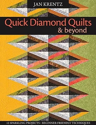 Schnelle Diamant-Quilts & mehr: 12 funkelnde Projekte, anfängerfreundliche Techniken [mit Muster(n)] [Mit Muster(n)] - Quick Diamond Quilts & Beyond: 12 Sparkling Projects, Beginner-Friendly Techniques [with Pattern(s)] [With Pattern(s)]