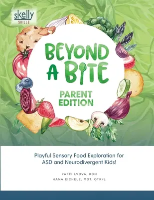 Jenseits eines Bisses Elternausgabe: Spielerische sensorische Lebensmittelerforschung für ASD und neurodivergente Kinder - Beyond A Bite Parent Edition: Playful Sensory Food Exploration for ASD and Neurodivergent Kids