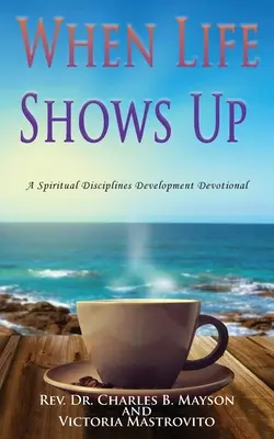 Wenn das Leben auftaucht: Eine Andacht zur Entwicklung geistlicher Disziplinen - When Life Shows Up: A Spiritual Disciplines Development Devotional