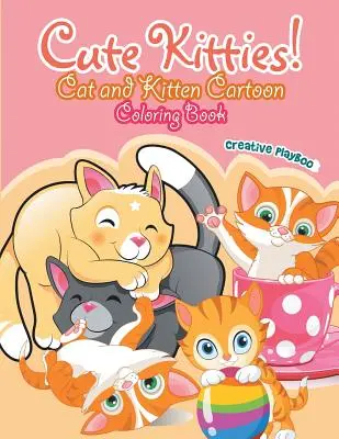 Niedliche Kätzchen! Katzen und Kätzchen Cartoon-Malbuch - Cute Kitties! Cat and Kitten Cartoon Coloring Book