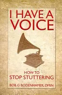 Ich habe eine Stimme: Wie man aufhört zu stottern - I Have a Voice: How to Stop Stuttering