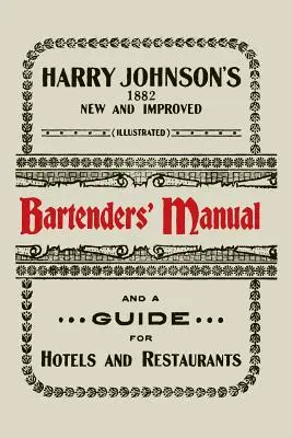 Harry Johnson's New and Improved Illustrated Bartenders' Manual: Oder: Wie man Drinks im heutigen Stil mixt [1934] - Harry Johnson's New and Improved Illustrated Bartenders' Manual: Or, How to Mix Drinks of the Present Style [1934]