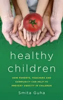Gesunde Kinder: Wie Eltern, Lehrer und die Gemeinschaft helfen können, Fettleibigkeit bei Kindern zu verhindern - Healthy Children: How Parents, Teachers and Community Can Help To Prevent Obesity in Children