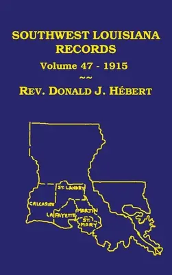 Aufzeichnungen aus dem Südwesten Louisianas, Band 47(XLVII), 1915: Zivil- und Kirchenregister - Southwest Louisiana Records Volume 47(XLVII), 1915: Civil and Church Records