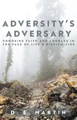 Der Widersacher des Unglücks: Glaube und Mut im Angesicht der Schwierigkeiten des Lebens - Adversity's Adversary: Choosing Faith and Courage in the Face of Life's Difficulties