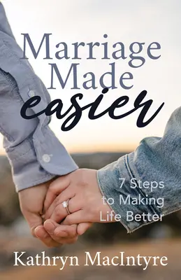 Heiraten leicht gemacht: 7 Schritte zu einem besseren Leben - Marriage Made Easier: 7 Steps to Making Life Better