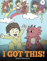 Ich kann das! Ein Drachenbuch, das Kindern beibringt, dass sie alles schaffen können. Eine niedliche Kindergeschichte, die Kindern Selbstvertrauen gibt - I Got This!: A Dragon Book To Teach Kids That They Can Handle Everything. A Cute Children Story to Give Children Confidence in Hand