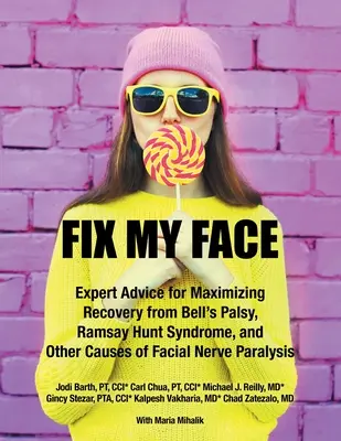 Fix My Face: Expertenratschläge zur Maximierung der Genesung bei Bell-Lähmung, Ramsay-Hunt-Syndrom und anderen Ursachen von Gesichtsnervenlähmung - Fix My Face: Expert Advice for Maximizing Recovery from Bell's Palsy, Ramsay Hunt Syndrome, and Other Causes of Facial Nerve Paraly