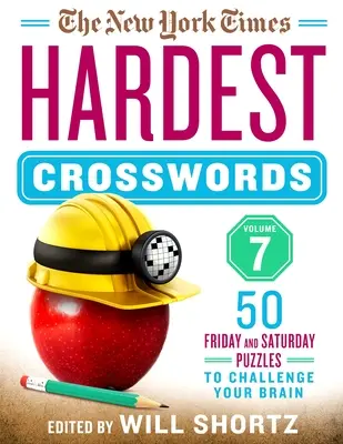 Die schwersten Kreuzworträtsel der New York Times, Band 7: 50 Freitags- und Samstagsrätsel, die Ihr Gehirn herausfordern - The New York Times Hardest Crosswords Volume 7: 50 Friday and Saturday Puzzles to Challenge Your Brain